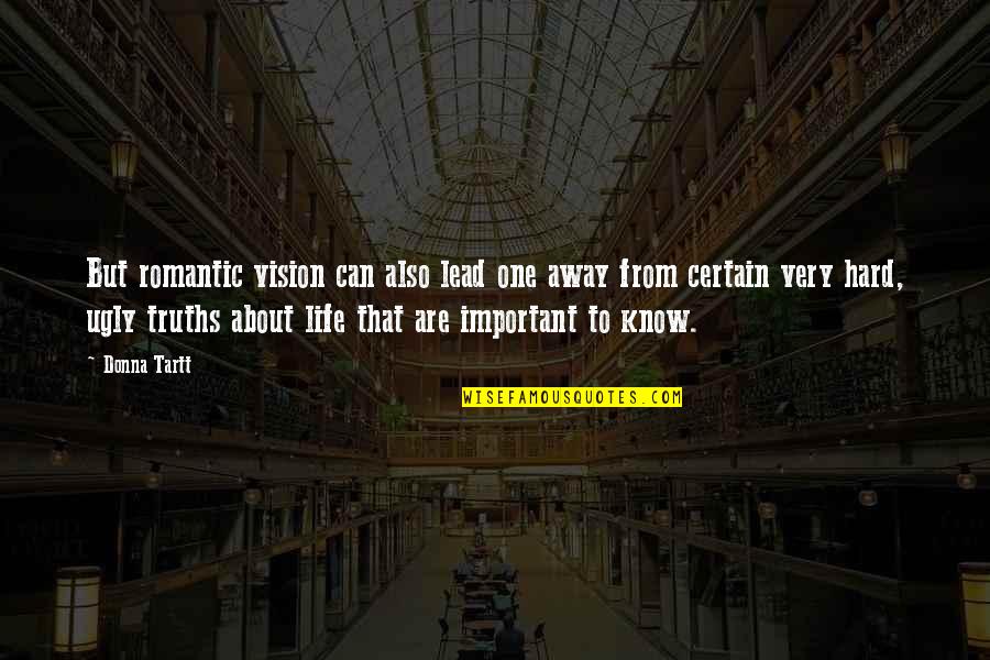 Away To Quotes By Donna Tartt: But romantic vision can also lead one away Away To Quotes By Donna Tartt: But romantic vision can also lead one away