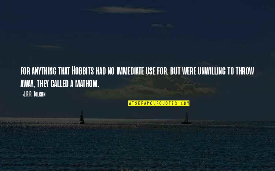 Away To Quotes By J.R.R. Tolkien: for anything that Hobbits had no immediate use Away To Quotes By J.R.R. Tolkien: for anything that Hobbits had no immediate use