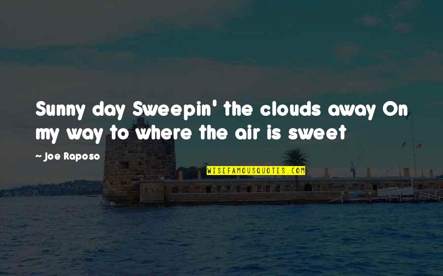 Away To Quotes By Joe Raposo: Sunny day Sweepin' the clouds away On my