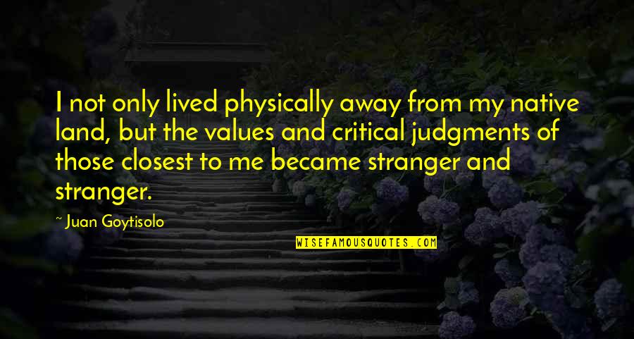 Away To Quotes By Juan Goytisolo: I not only lived physically away from my Away To Quotes By Juan Goytisolo: I not only lived physically away from my