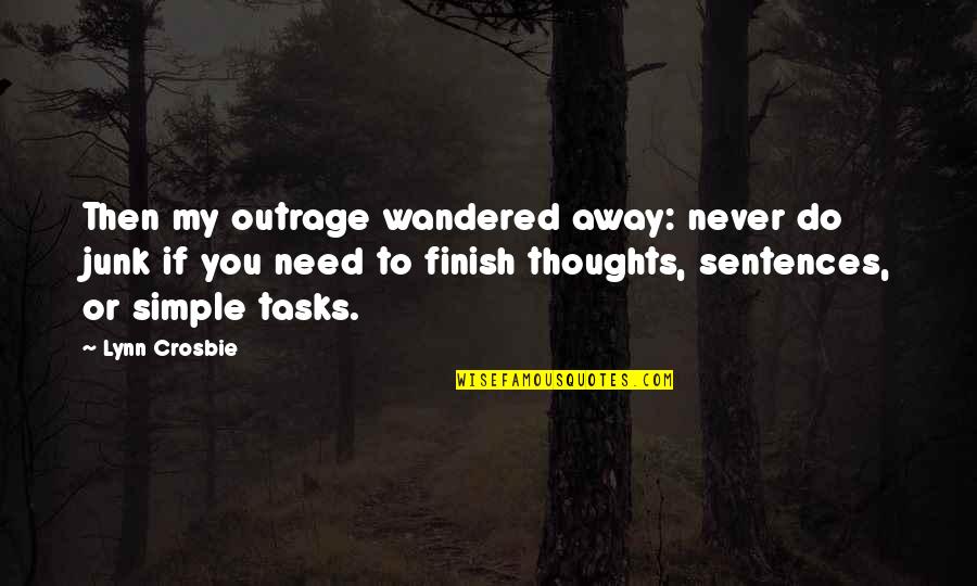 Away To Quotes By Lynn Crosbie: Then my outrage wandered away: never do junk Away To Quotes By Lynn Crosbie: Then my outrage wandered away: never do junk