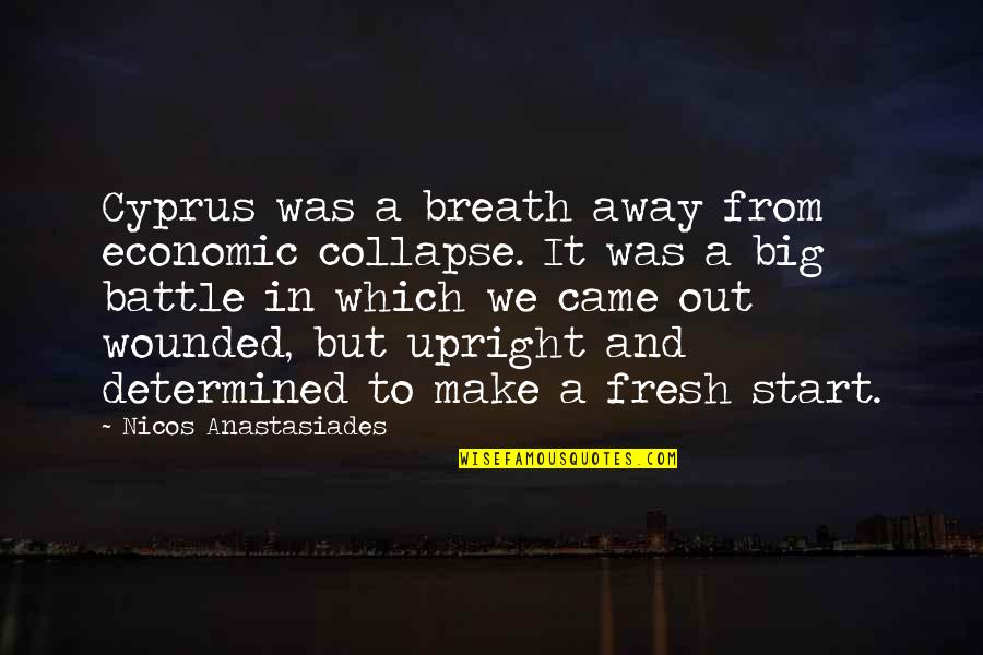 Away To Quotes By Nicos Anastasiades: Cyprus was a breath away from economic collapse. Away To Quotes By Nicos Anastasiades: Cyprus was a breath away from economic collapse.