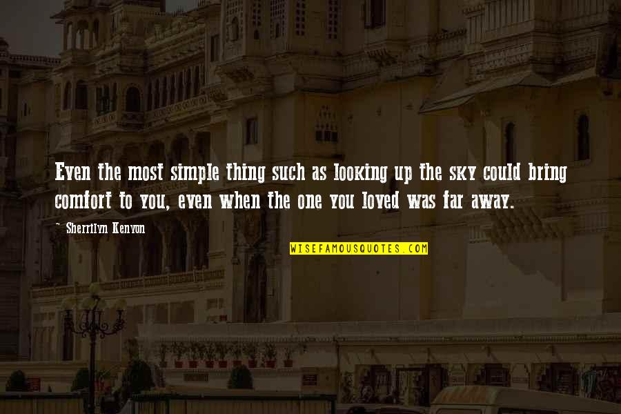 Away To Quotes By Sherrilyn Kenyon: Even the most simple thing such as looking Away To Quotes By Sherrilyn Kenyon: Even the most simple thing such as looking