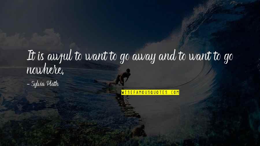 Away To Quotes By Sylvia Plath: It is awful to want to go away Away To Quotes By Sylvia Plath: It is awful to want to go away
