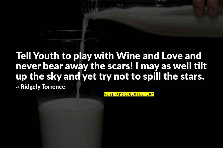 Away Up Quotes By Ridgely Torrence: Tell Youth to play with Wine and Love Away Up Quotes By Ridgely Torrence: Tell Youth to play with Wine and Love