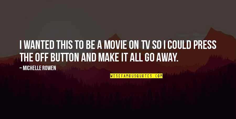 Away We Go Movie Quotes By Michelle Rowen: I wanted this to be a movie on
