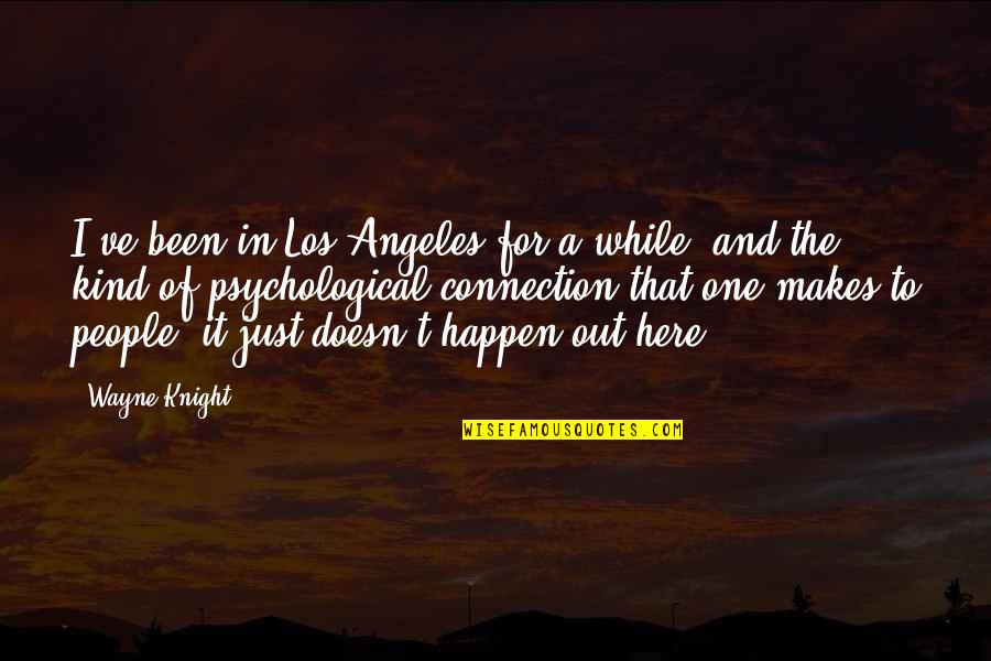 Away We Happened Wong Fu Quotes By Wayne Knight: I've been in Los Angeles for a while,