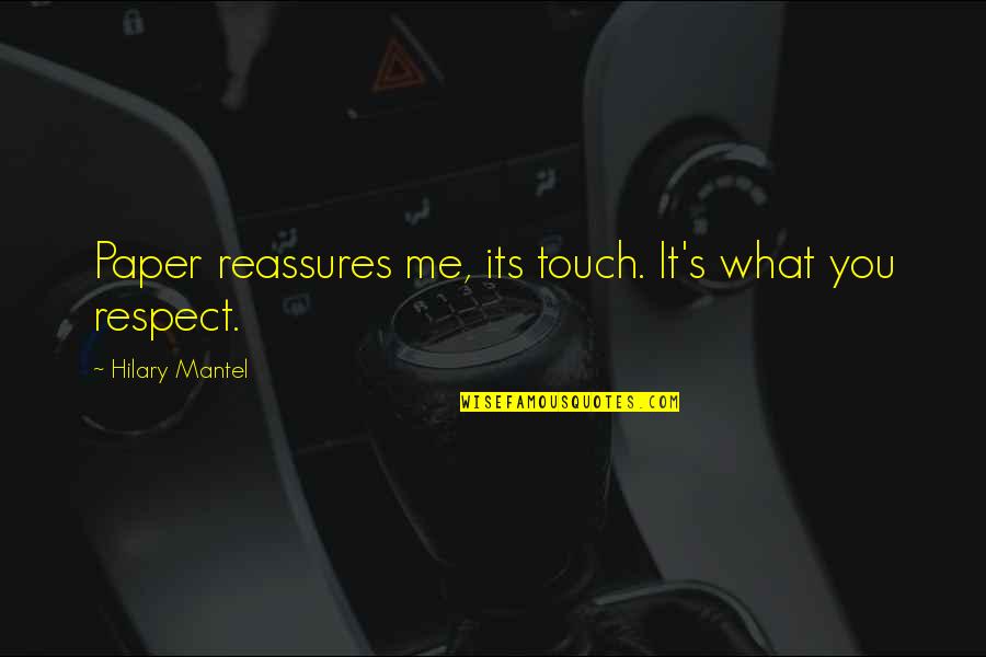 Awaying Quotes By Hilary Mantel: Paper reassures me, its touch. It's what you Awaying Quotes By Hilary Mantel: Paper reassures me, its touch. It's what you