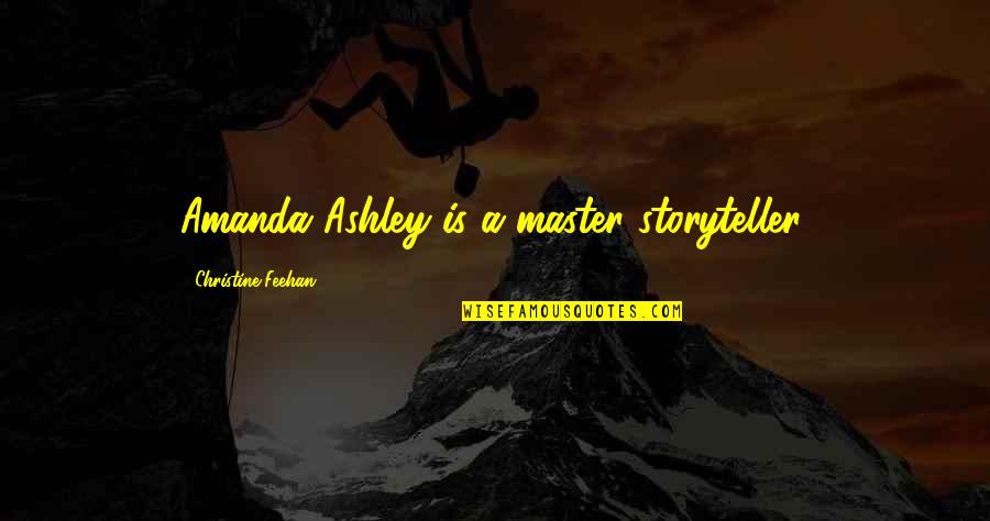 Awayof Quotes By Christine Feehan: Amanda Ashley is a master storyteller.