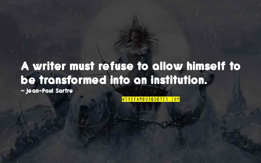 Awayof Quotes By Jean-Paul Sartre: A writer must refuse to allow himself to Awayof Quotes By Jean-Paul Sartre: A writer must refuse to allow himself to