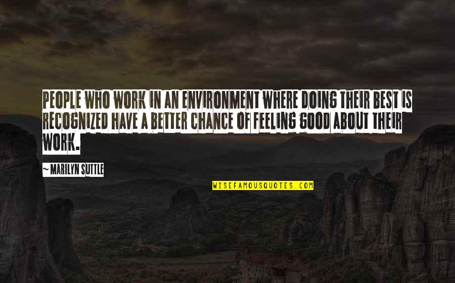 Awayof Quotes By Marilyn Suttle: People who work in an environment where doing