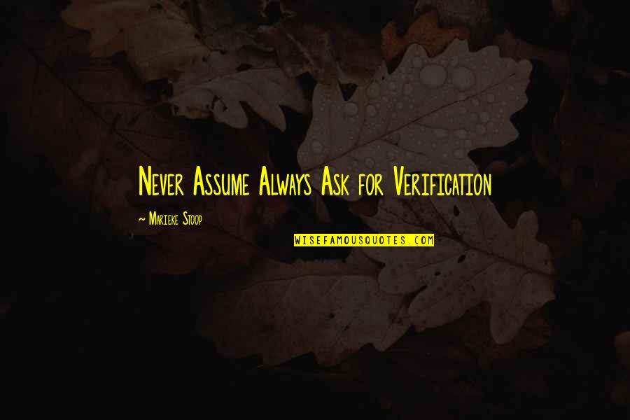 Awayoflife Quotes By Marieke Stoop: Never Assume Always Ask for Verification