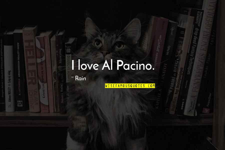Awayoflife Quotes By Rain: I love Al Pacino.