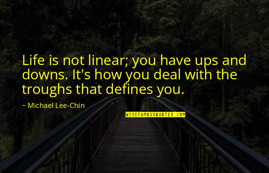 Awaz Quotes By Michael Lee-Chin: Life is not linear; you have ups and Awaz Quotes By Michael Lee-Chin: Life is not linear; you have ups and