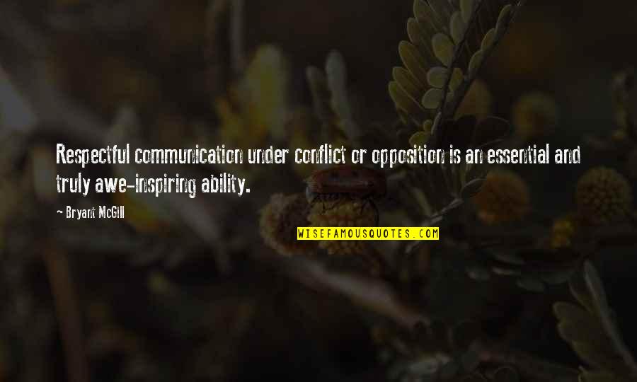 Awe Inspiring Quotes By Bryant McGill: Respectful communication under conflict or opposition is an Awe Inspiring Quotes By Bryant McGill: Respectful communication under conflict or opposition is an