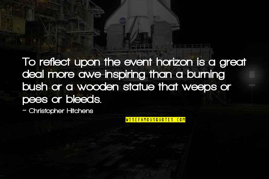 Awe Inspiring Quotes By Christopher Hitchens: To reflect upon the event horizon is a Awe Inspiring Quotes By Christopher Hitchens: To reflect upon the event horizon is a