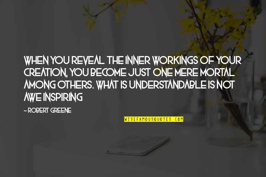 Awe Inspiring Quotes By Robert Greene: When you reveal the inner workings of your Awe Inspiring Quotes By Robert Greene: When you reveal the inner workings of your