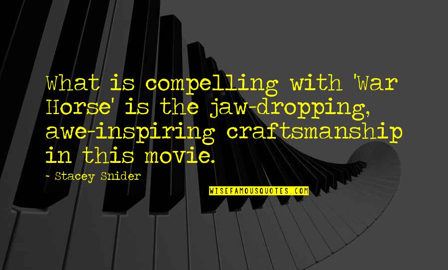 Awe Inspiring Quotes By Stacey Snider: What is compelling with 'War Horse' is the Awe Inspiring Quotes By Stacey Snider: What is compelling with 'War Horse' is the
