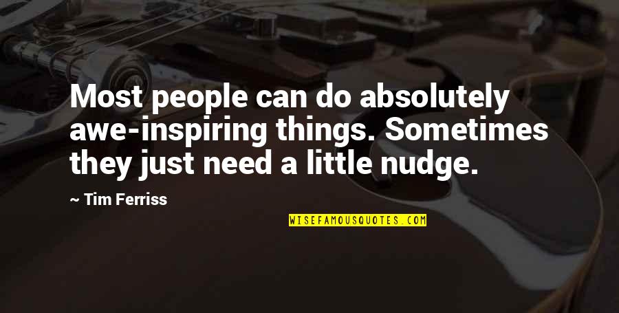 Awe Inspiring Quotes By Tim Ferriss: Most people can do absolutely awe-inspiring things. Sometimes Awe Inspiring Quotes By Tim Ferriss: Most people can do absolutely awe-inspiring things. Sometimes