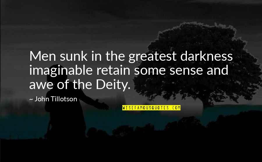 Awe Of God Quotes By John Tillotson: Men sunk in the greatest darkness imaginable retain