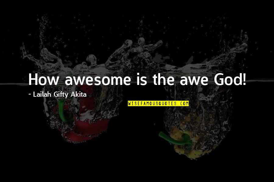 Awe Of God Quotes By Lailah Gifty Akita: How awesome is the awe God!