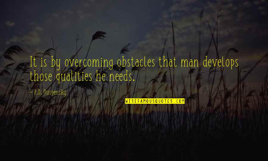 Awe Of God Quotes By P.D. Ouspensky: It is by overcoming obstacles that man develops