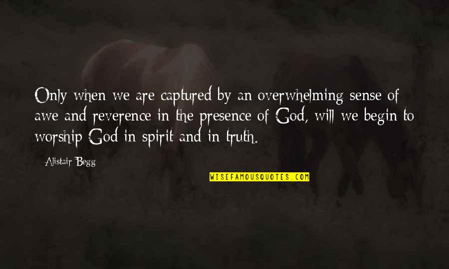 Awe Quotes By Alistair Begg: Only when we are captured by an overwhelming Awe Quotes By Alistair Begg: Only when we are captured by an overwhelming