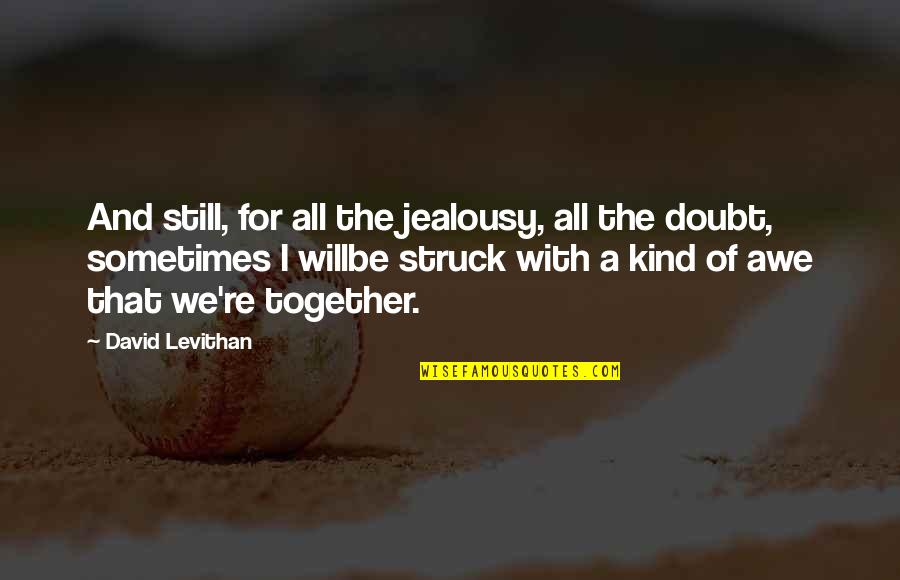 Awe Quotes By David Levithan: And still, for all the jealousy, all the