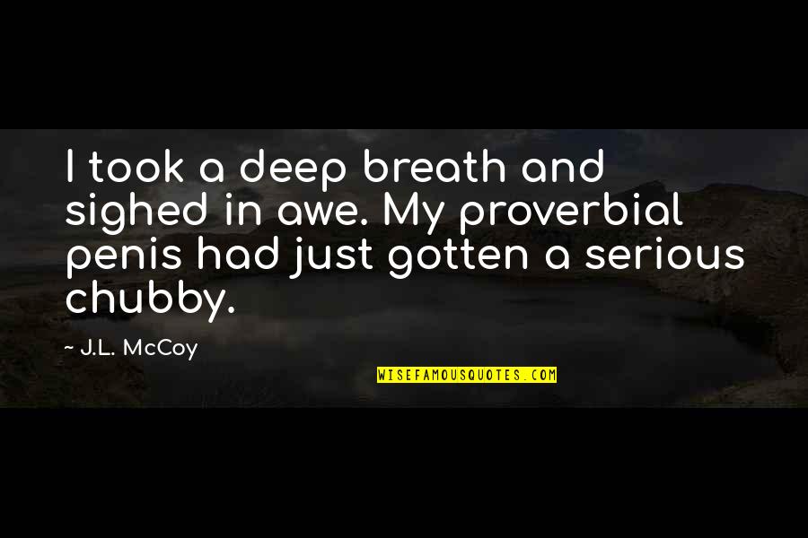 Awe Quotes By J.L. McCoy: I took a deep breath and sighed in Awe Quotes By J.L. McCoy: I took a deep breath and sighed in