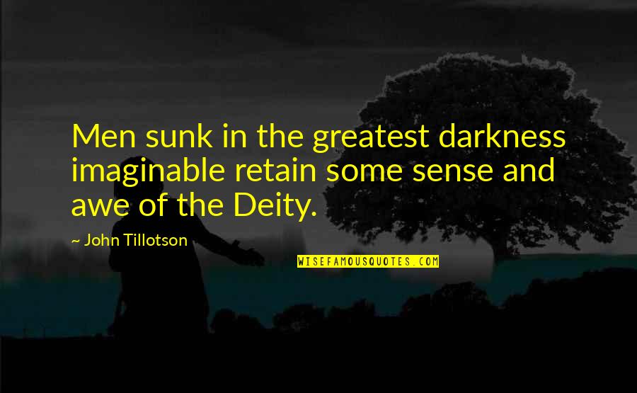 Awe Quotes By John Tillotson: Men sunk in the greatest darkness imaginable retain