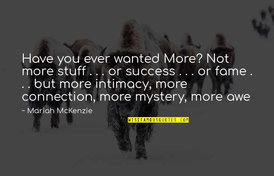 Awe Quotes By Mariah McKenzie: Have you ever wanted More? Not more stuff