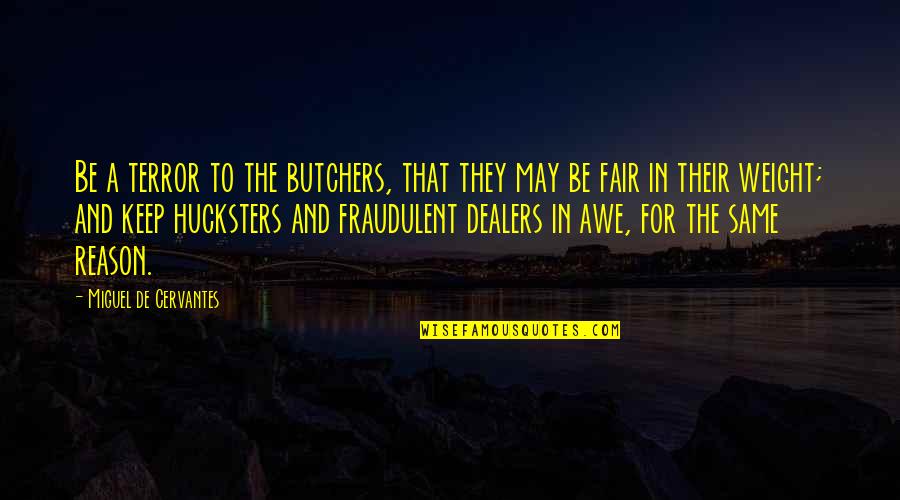 Awe Quotes By Miguel De Cervantes: Be a terror to the butchers, that they