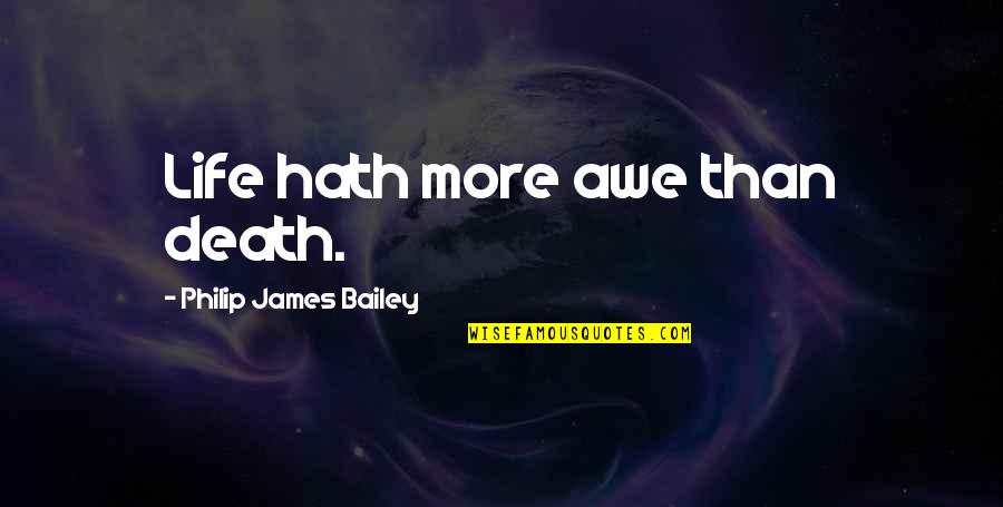 Awe Quotes By Philip James Bailey: Life hath more awe than death. Awe Quotes By Philip James Bailey: Life hath more awe than death.