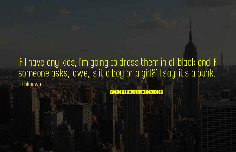Awe Quotes By Unknown: If I have any kids, I'm going to Awe Quotes By Unknown: If I have any kids, I'm going to