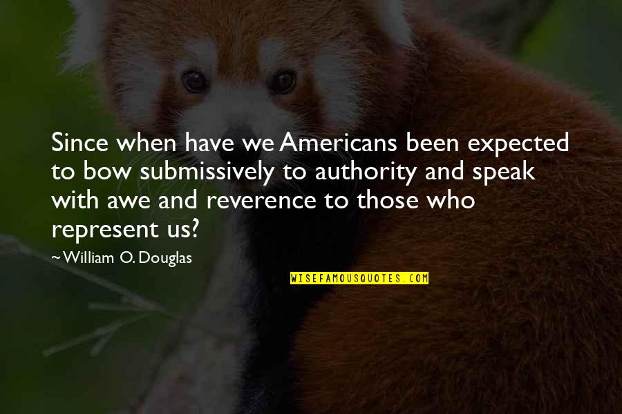 Awe Quotes By William O. Douglas: Since when have we Americans been expected to