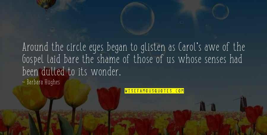 Awe Wonder Quotes By Barbara Hughes: Around the circle eyes began to glisten as