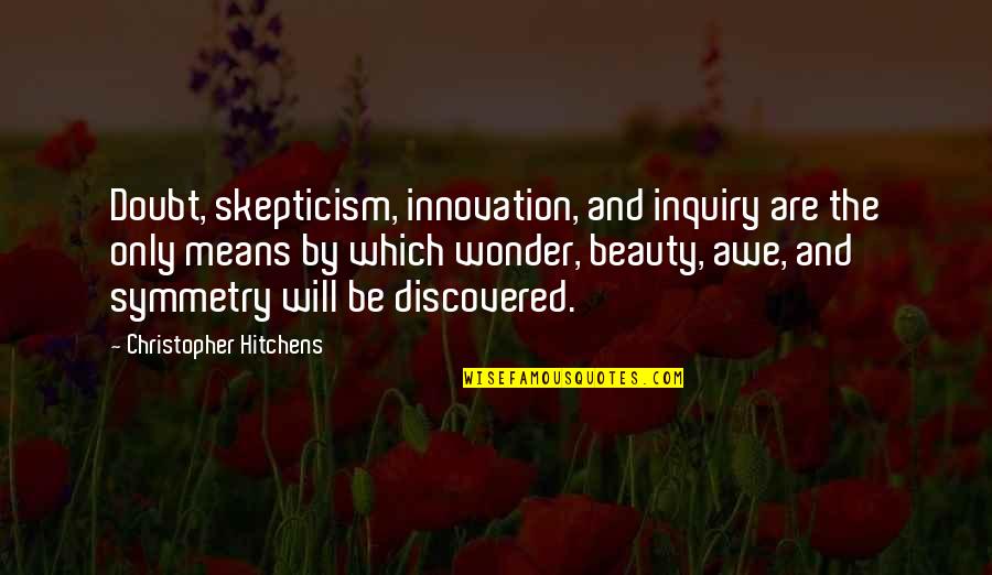 Awe Wonder Quotes By Christopher Hitchens: Doubt, skepticism, innovation, and inquiry are the only