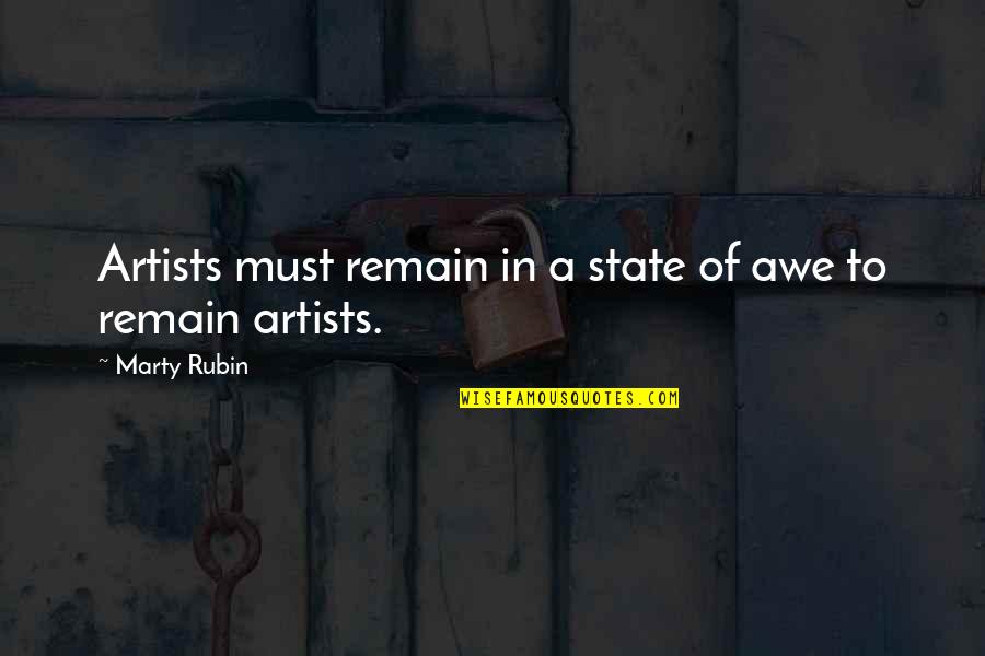 Awe Wonder Quotes By Marty Rubin: Artists must remain in a state of awe