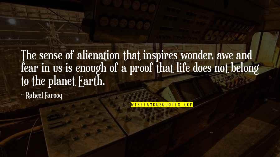 Awe Wonder Quotes By Raheel Farooq: The sense of alienation that inspires wonder, awe
