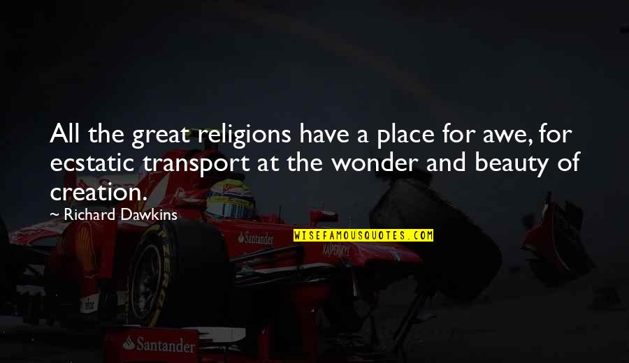Awe Wonder Quotes By Richard Dawkins: All the great religions have a place for