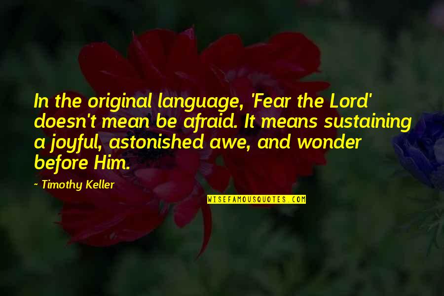 Awe Wonder Quotes By Timothy Keller: In the original language, 'Fear the Lord' doesn't