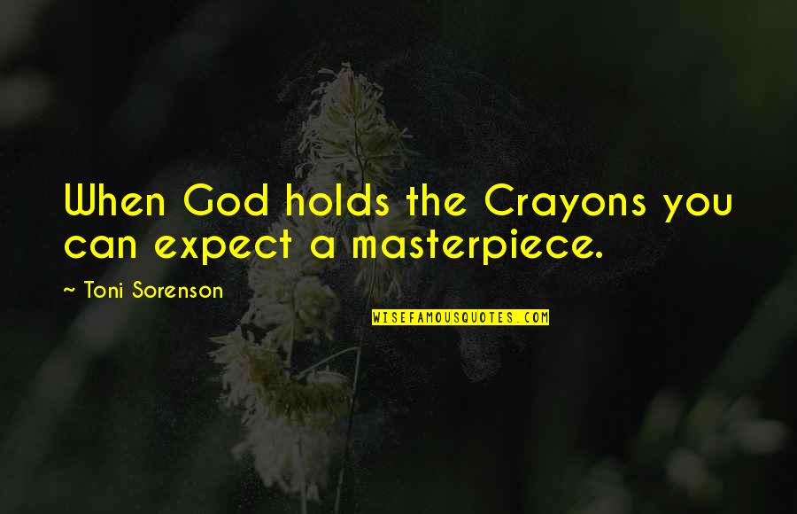 Awe Wonder Quotes By Toni Sorenson: When God holds the Crayons you can expect