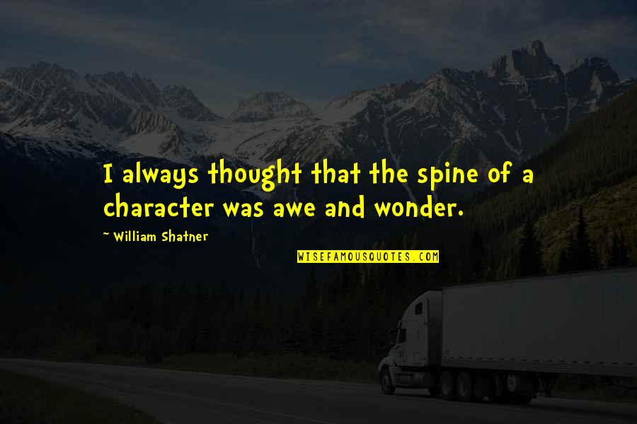 Awe Wonder Quotes By William Shatner: I always thought that the spine of a