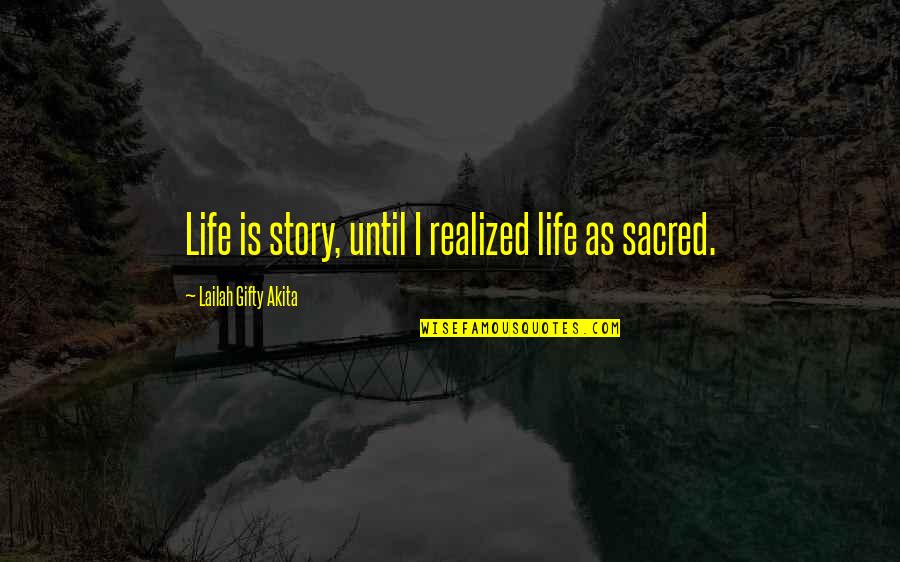Awear Quotes By Lailah Gifty Akita: Life is story, until I realized life as