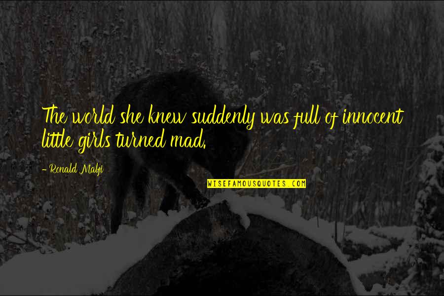 Aweel Quotes By Ronald Malfi: The world she knew suddenly was full of