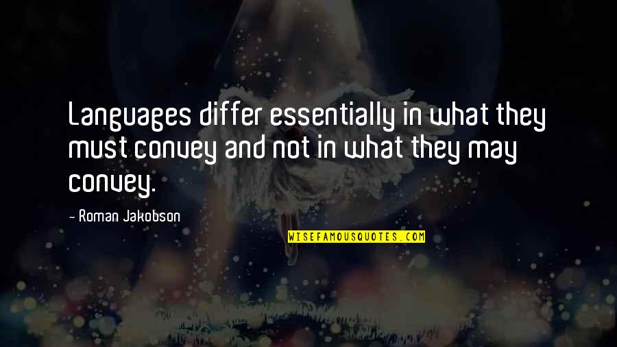 Aweing Quotes By Roman Jakobson: Languages differ essentially in what they must convey Aweing Quotes By Roman Jakobson: Languages differ essentially in what they must convey