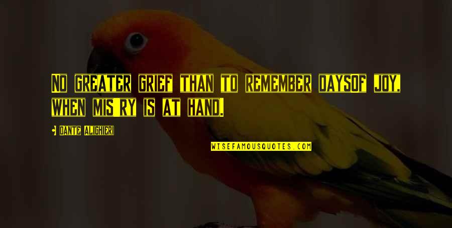 Awekening Quotes By Dante Alighieri: No greater grief than to remember daysOf joy,