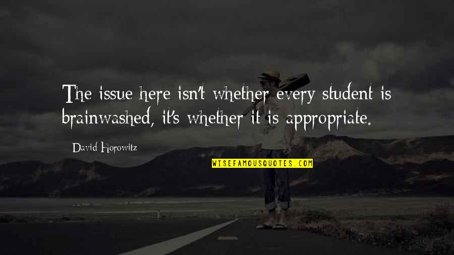 Awender Quotes By David Horowitz: The issue here isn't whether every student is Awender Quotes By David Horowitz: The issue here isn't whether every student is