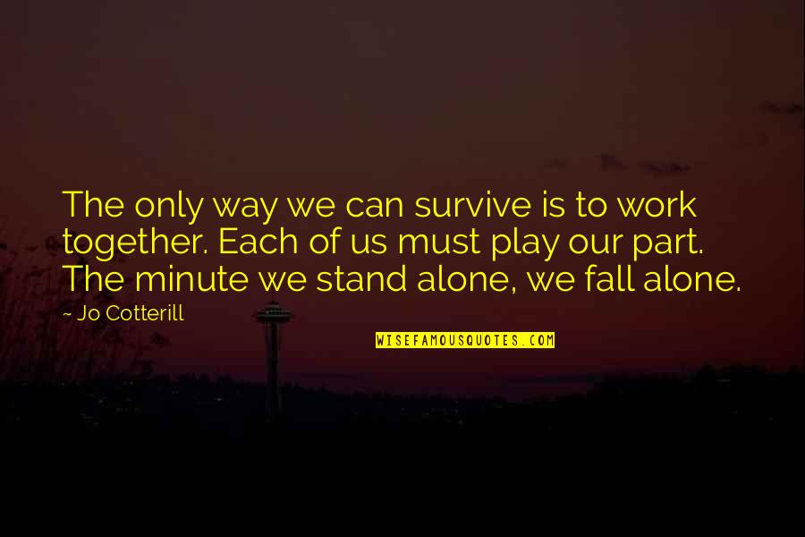 Awender Quotes By Jo Cotterill: The only way we can survive is to Awender Quotes By Jo Cotterill: The only way we can survive is to