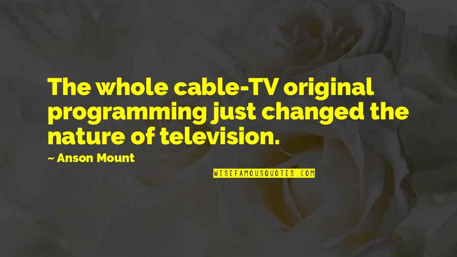 Awene Quotes By Anson Mount: The whole cable-TV original programming just changed the